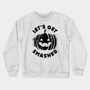 Let's get Smashed | Halloween Drinking Party Pumpkin Head Crewneck Sweatshirt